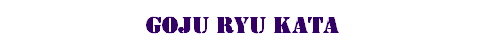Goju Ryu Kata