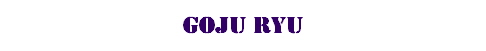 Goju Ryu